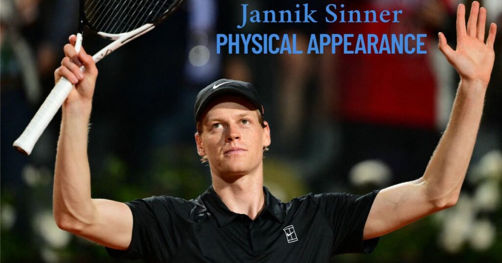 Jannik Sinner Physical Appearance