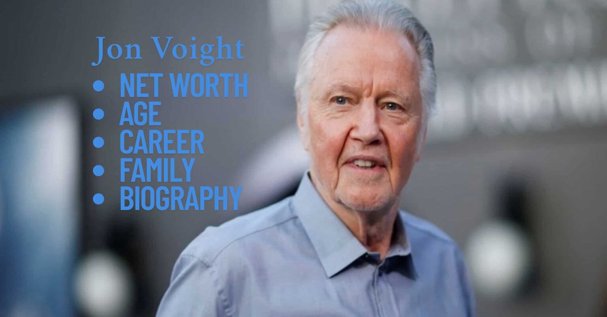 Jon Voight Net Worth, Age, Height, Career, Family, Biography