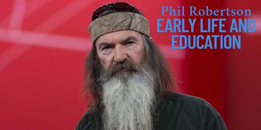Phil Robertson Life and Education