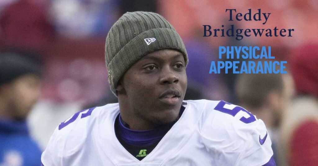 Teddy Bridgewater Physical Appearance