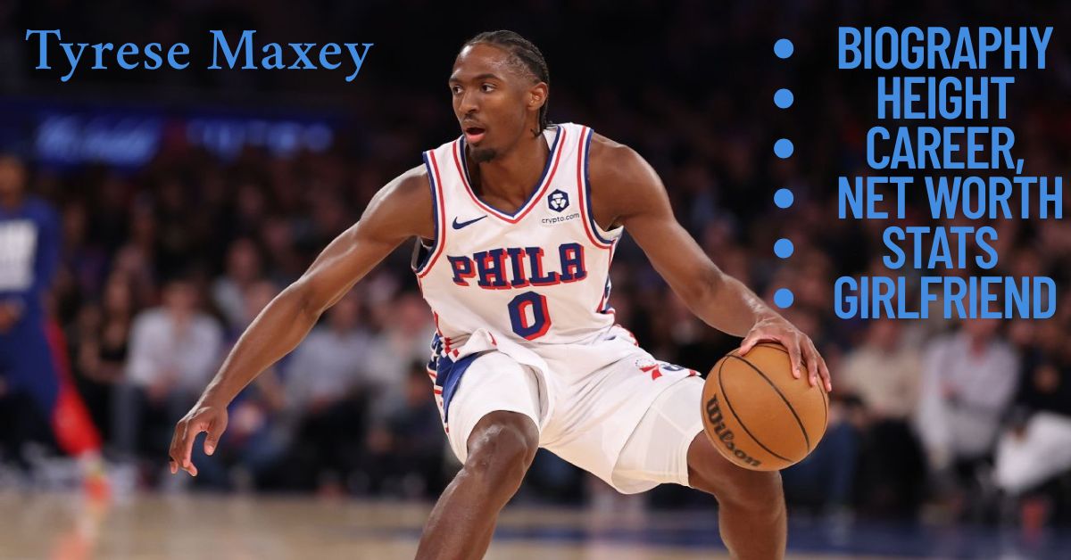 Biography: Tyrese Maxey Height, Career, Net Worth, Stats and Girlfriend