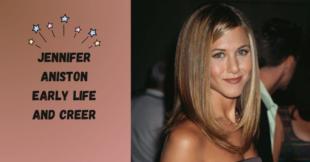 Jennifer Aniston Early Life and Career